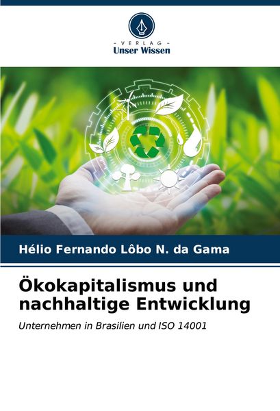 Ökokapitalismus und nachhaltige Entwicklung, Taschenbuch von Hélio Fernando Lôbo N. da Gama, Verlag Unser Wissen, 9786206849520