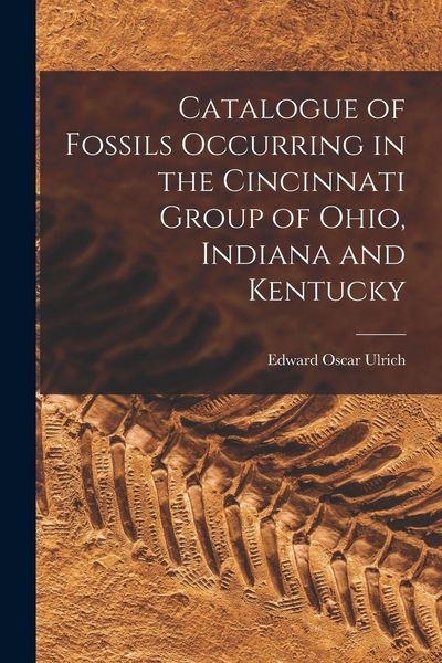 Produktbild: Catalogue of Fossils Occurring in the Cincinnati Group of Ohio, Indiana and Kentucky
