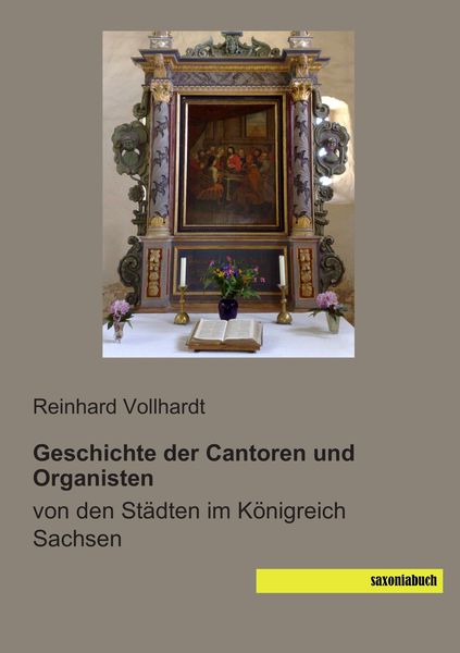 Geschichte der Cantoren und Organisten, Taschenbuch von , Saxoniabuch.de, 9783944822341
