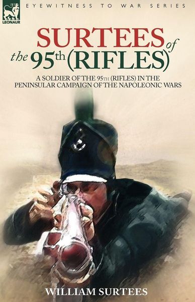 Produktbild: Surtees Of The 95th Rifles - a Soldier Of The 95th (rifles) in The Peninsular Campaign Of The Napoleonic Wars