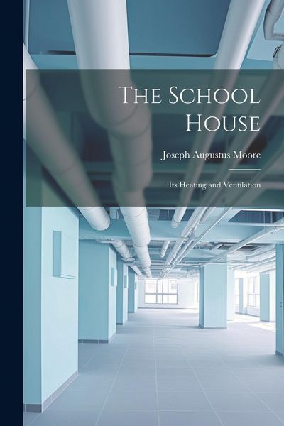 Produktbild: The School House: Its Heating and Ventilation