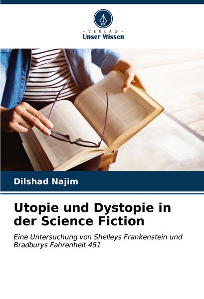 Utopie und Dystopie in der Science Fiction, Taschenbuch von Dilshad Najim, Verlag Unser Wissen, 9786207083855