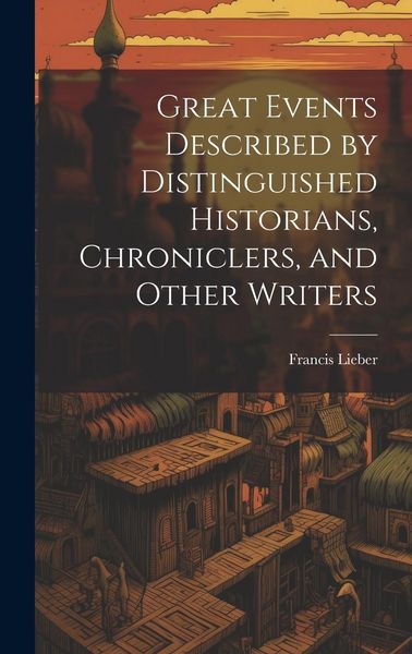 Produktbild: Great Events Described by Distinguished Historians, Chroniclers, and Other Writers