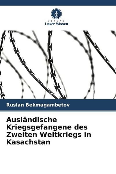 Produktbild: Ausl&auml;ndische Kriegsgefangene des Zweiten Weltkriegs in Kasachstan