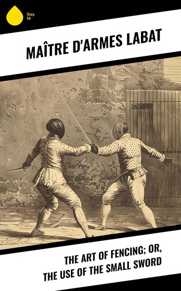 Produktbild: The Art of Fencing; Or, The Use of the Small Sword