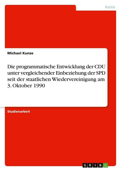 Produktbild: Die programmatische Entwicklung der CDU unter vergleichender Einbeziehung der SPD seit der staatlichen Wiedervereinigung am 3. Oktober 1990