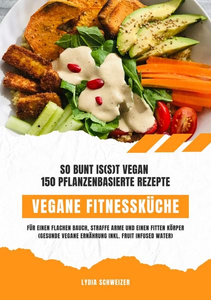 Produktbild: Vegane Fitnessk&uuml;che: So bunt is(s)t vegan - 150 pflanzenbasierte Rezepte f&uuml;r einen flachen Bauch, straffe Arme und einen fitten K&ouml;rper (Gesunde vegane
