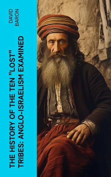 Produktbild: The History of the Ten "Lost" Tribes: Anglo-Israelism Examined