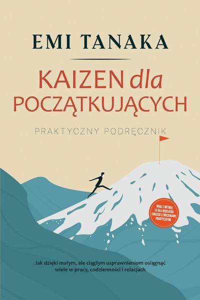 Produktbild: Kaizen dla poczatkujacych - Praktyczny podrecznik: Jak dzieki malym, ale ciaglym usprawnieniom osiagnac wiele w pracy, codziennosci i relacjach - wraz