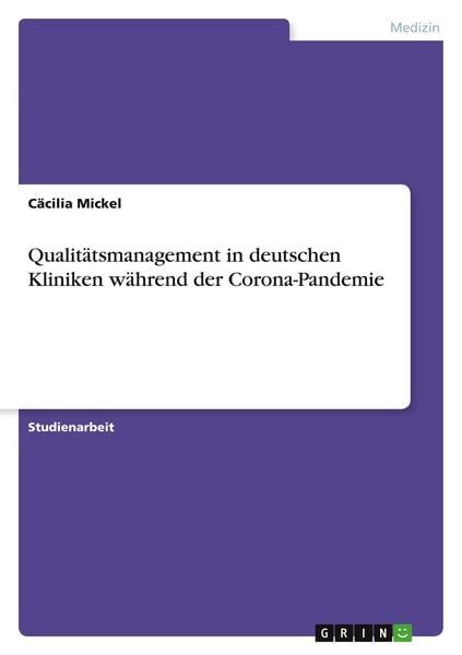 Qualitätsmanagement in deutschen Kliniken während der Corona-Pandemie, Taschenbuch von Cäcilia Mickel, GRIN, 9783346636447