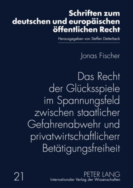 Produktbild: Das Recht der Gl&uuml;cksspiele im Spannungsfeld zwischen staatlicher Gefahrenabwehr und privatwirtschaftlicher Bet&auml;tigungsfreiheit