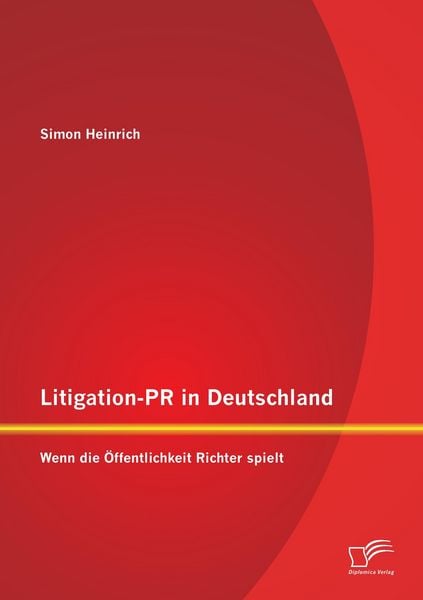 Produktbild: Litigation-PR in Deutschland: Wenn die &Ouml;ffentlichkeit Richter spielt