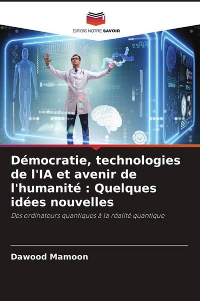 Produktbild: D&eacute;mocratie, technologies de l'IA et avenir de l'humanit&eacute; : Quelques id&eacute;es nouvelles
