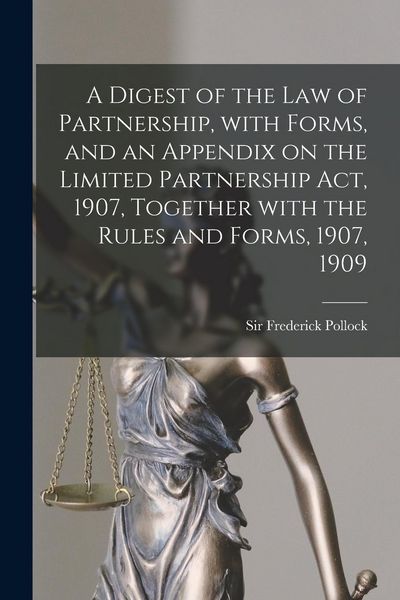 Produktbild: A Digest of the Law of Partnership, With Forms, and an Appendix on the Limited Partnership Act, 1907, Together With the Rules and Forms, 1907, 1909