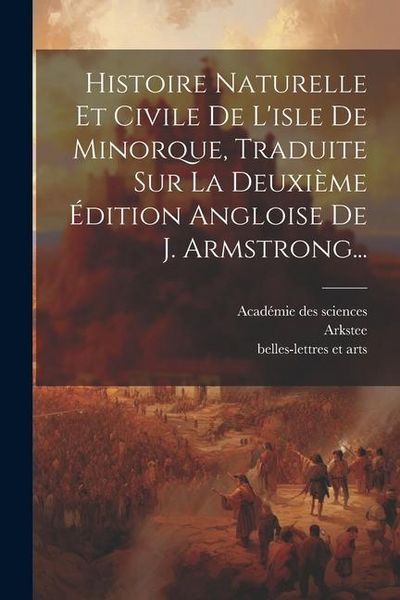 Produktbild: Histoire Naturelle Et Civile De L'isle De Minorque, Traduite Sur La Deuxi&egrave;me &Eacute;dition Angloise De J. Armstrong...