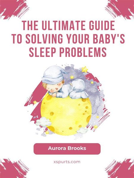 Produktbild: The Ultimate Guide to Solving Your Baby's Sleep Problems