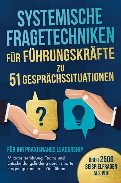 Produktbild: Systemische Fragetechniken f&uuml;r F&uuml;hrungskr&auml;fte zu 51 Gespr&auml;chssituationen - F&uuml;r Ihr praxisnahes Leadership