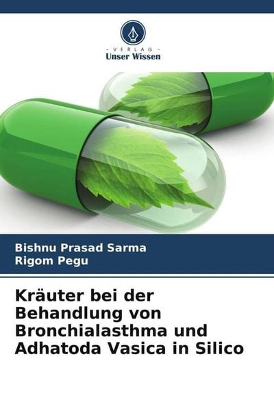 Kräuter bei der Behandlung von Bronchialasthma und Adhatoda Vasica in Silico, Taschenbuch von Bishnu Prasad Sarma , Rigom Pegu, Verlag Unser Wissen,