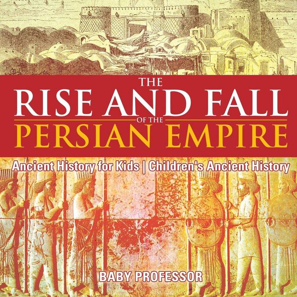 Produktbild: The Rise and Fall of the Persian Empire - Ancient History for Kids | Children's Ancient History