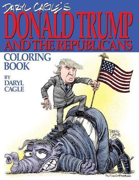 Produktbild: Daryl Cagle's DONALD TRUMP and the Republicans Coloring Book!: COLOR THE DONALD! The perfect adult coloring book for Trump fans and foes by America's