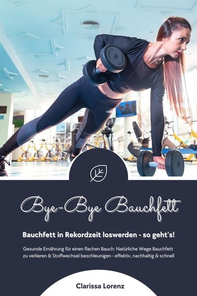 Produktbild: Bye-Bye Bauchfett: Bauchfett in Rekordzeit loswerden - so geht's! (Gesunde Ern&auml;hrung: Nat&uuml;rliche Wege Bauchfett zu verlieren & Stoffwechsel beschleuni