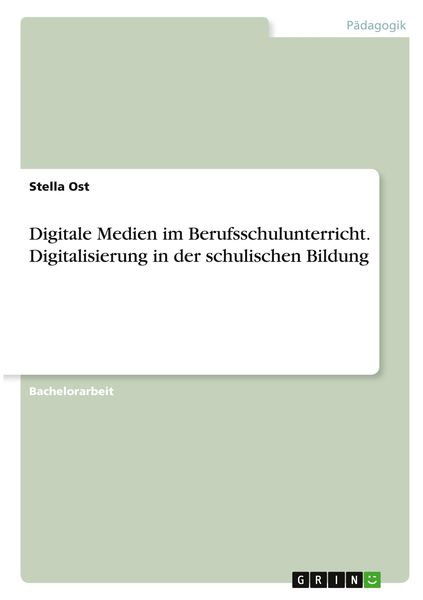 Digitale Medien im Berufsschulunterricht. Digitalisierung in der schulischen Bildung, Taschenbuch von Stella Ost, GRIN, 9783346396440