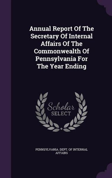 Produktbild: Annual Report Of The Secretary Of Internal Affairs Of The Commonwealth Of Pennsylvania For The Year Ending