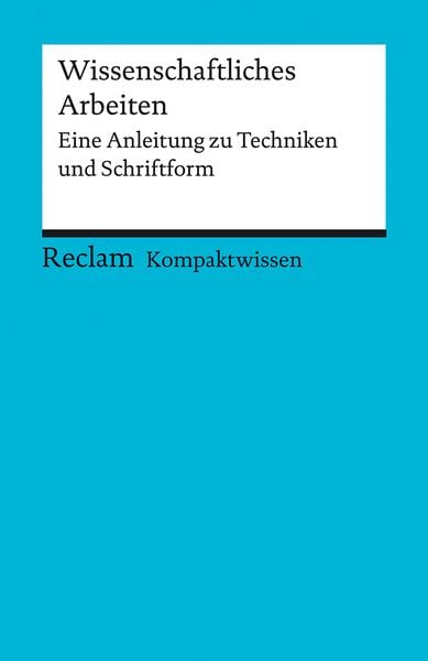 Produktbild: Kompaktwissen. Wissenschaftliches Arbeiten. Eine Anleitung zu Techniken und Schriftform