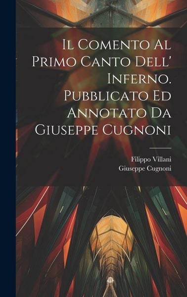 Produktbild: Il comento al primo canto dell' Inferno. Pubblicato ed annotato da Giuseppe Cugnoni
