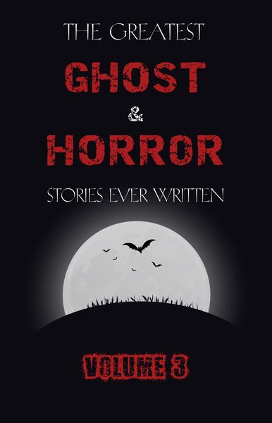 Produktbild: Greatest Ghost and Horror Stories Ever Written: volume 3 (30 short stories)