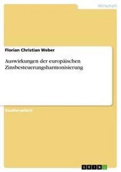 Auswirkungen der europäischen Zinsbesteuerungsharmonisierung, Taschenbuch von Florian Christian Weber, GRIN, 9783638928274