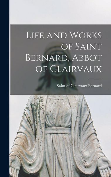 Produktbild: Life and Works of Saint Bernard, Abbot of Clairvaux