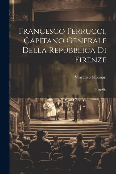Produktbild: Francesco Ferrucci, capitano generale della Repubblica di Firenze: Tragedia