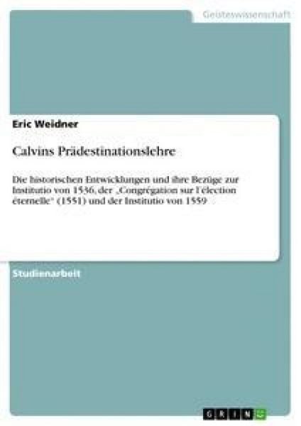 Calvins Prädestinationslehre, Taschenbuch von Eric Weidner, GRIN, 9783640238330