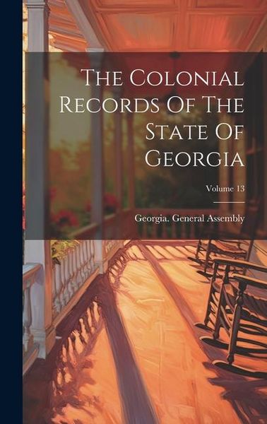 Produktbild: The Colonial Records Of The State Of Georgia; Volume 13