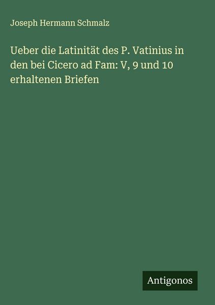 Produktbild: Ueber die Latinit&auml;t des P. Vatinius in den bei Cicero ad Fam: V, 9 und 10 erhaltenen Briefen