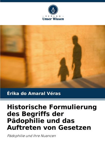 Produktbild: Historische Formulierung des Begriffs der P&auml;dophilie und das Auftreten von Gesetzen