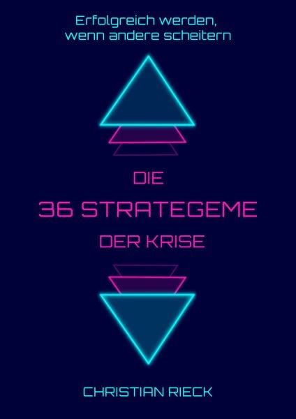 Die 36 Strategeme der Krise - Erfolg haben, wenn andere scheitern