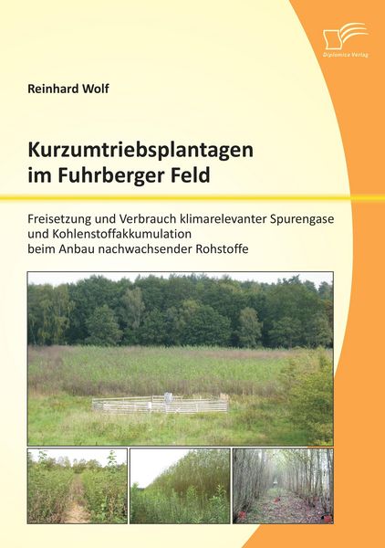 Produktbild: Kurzumtriebsplantagen im Fuhrberger Feld: Freisetzung und Verbrauch klimarelevanter Spurengase und Kohlenstoffakkumulation beim Anbau nachwachsender Rohstoffe