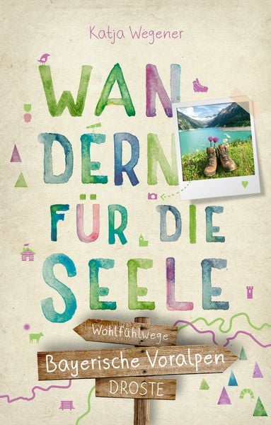 Bayerische Voralpen. Wandern für die Seele, Taschenbuch von Katja Wegener, Droste Verlag GmbH, 9783770022090