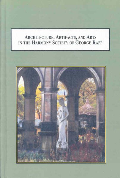 Produktbild: Architecture, Artifacts, and Arts in the Harmony Society of George Rap