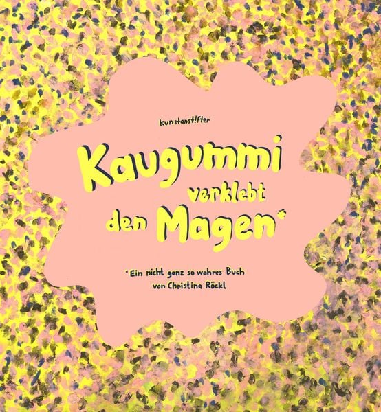 Kaugummi verklebt den Magen, Paperback von Christina Röckl, Kunstanstifter GmbH & Co. KG, 978-3-942795-63-0