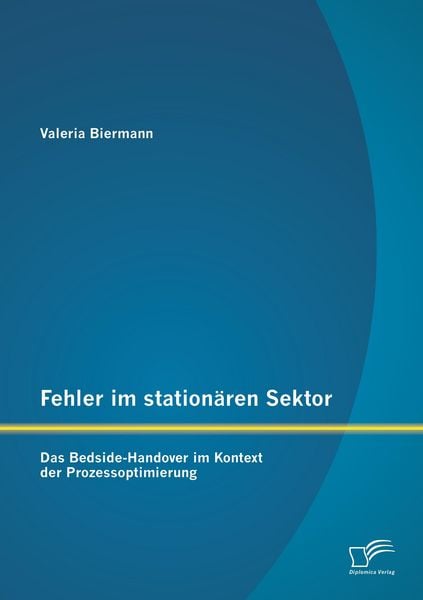Produktbild: Fehler im station&auml;ren Sektor: Das Bedside-Handover im Kontext der Prozessoptimierung