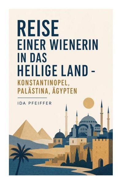 Produktbild: Reise einer Wienerin in das Heilige Land - Konstantinopel, Pal&auml;stina, &Auml;gypten