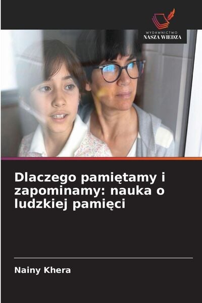 Produktbild: Dlaczego pami&iquest;tamy i zapominamy: nauka o ludzkiej pami&iquest;ci