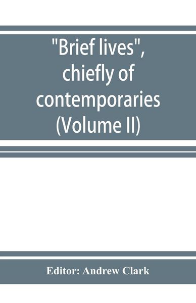 Produktbild: Brief lives, chiefly of contemporaries, set down by John Aubrey, between the years 1669 & 1696 (Volume II)