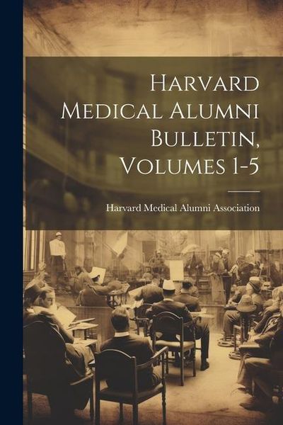 Produktbild: Harvard Medical Alumni Bulletin, Volumes 1-5
