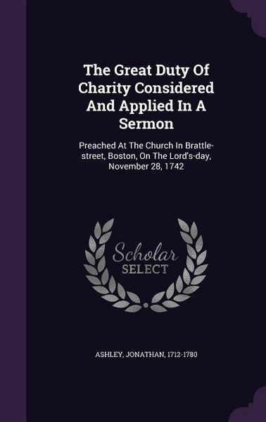 Produktbild: The Great Duty Of Charity Considered And Applied In A Sermon: Preached At The Church In Brattle-street, Boston, On The Lord's-day, November 28, 1742