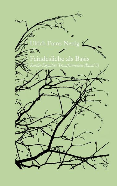 Feindesliebe als Basis, Taschenbuch von Ulrich Franz Nettig, BoD – Books on Demand, 9783754310755