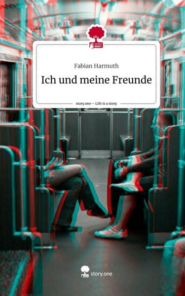 Ich und meine Freunde. Life is a Story - story.one, Gebundene Ausgabe von Fabian Harmuth, Story.one publishing, 978-3-7115-0741-9